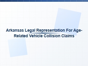 Arkansas Legal Representation for Age-Related Vehicle Collisions