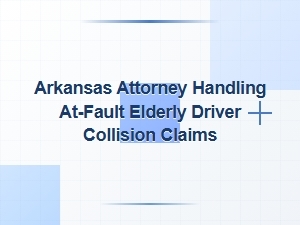 Arkansas Attorney for Elderly Driver Collision Claims