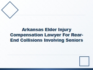 Arkansas Elder Injury Lawyer for Rear-End Collisions