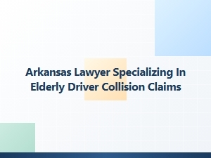 Arkansas Lawyer for Elderly Driver Collision Claims