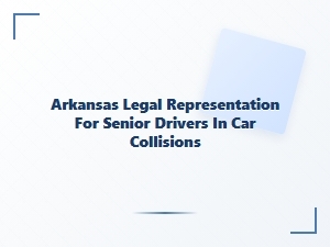 Arkansas Legal Help for Senior Drivers in Car Collisions