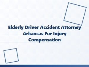 Arkansas Elderly Driver Accident Injury Attorney