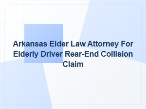 Arkansas Elder Law Attorney for Elderly Driver Rear-End Claims