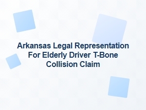 Arkansas Legal Help for Elderly Drivers in T-Bone Collisions