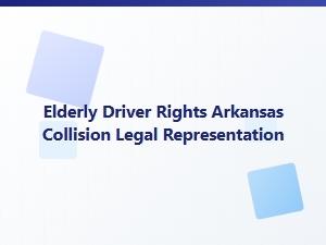 Elderly Driver Rights After a Collision in Arkansas